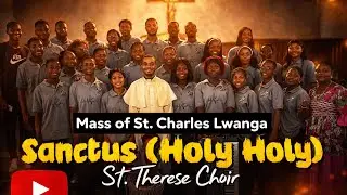 Sanctus — Holy Holy Holy — Mass of St. Charles Lwanga | St. Therese Choir, Buea 🐾