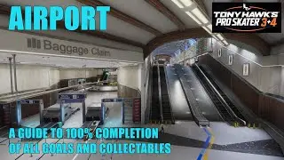 Tony Hawk's Pro Skater 3 & 4 - AIRPORT / A GUIDE TO 100% COMPLETION OF ALL GOALS & COLLECTABLES