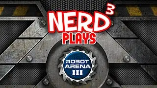 Nerd&sup3; Plays... Robot Arena III - Sir Glitchalot