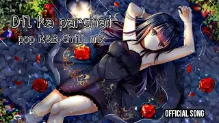Dil ka Parchai (Slowed+Reverb) Song | Romantic, Pop Song | Official Song | New Lofi Song