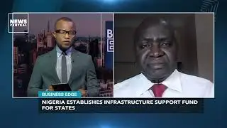 Nigeria Establishes Infrastucture Support Fund For States | Business Edge | 24-07-23