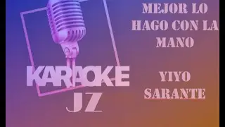Yiyo Sarante Mejor Lo hago con la mano Karaoke JZ
