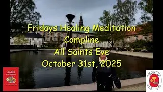 All Saints Eve Saturdays Healing Meditation Compline for October 31, 2025 - Order of Saint Luke -OSL