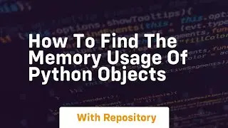 How to find the memory usage of python objects