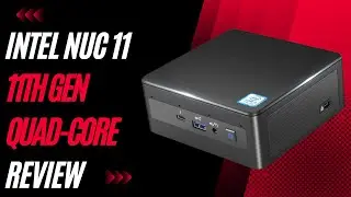 Intel NUC 11 with Newest 11th Gen Quad-Core Review