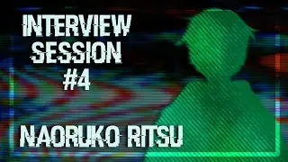 CHARACTER INTERVIEW- Session #4: Naoruko Ritsu