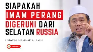 Siapakah Imam Perang Digeruni Dari Selatan Russia  - Ustaz Muhammad Al Amin