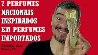 7 PERFUMES NACIONAIS IDENTICOS AOS IMPORTADOS ( Parte 2 )