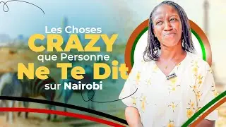 Les Choses CRAZY que Personne Ne Te Dit sur Nairobi 🇰🇪