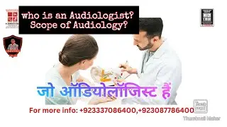 Who is An Audiologist? What is the scope of Audiology in Pakistan?