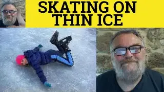 🔵 Skating on Thin Ice Meaning - Skating on Thin Ice Defined - Idioms - British English Pronunciation