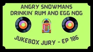 Angry Snowmans - Drinkin' Rum And Egg Nog | Jukebox Jury, Ep 106 | Give Us Your Score!