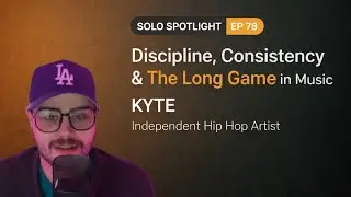 Self-Belief, Small Town Pressure & Building as an Indie Artist: KYTE | Solo Spotlight Ep. 78