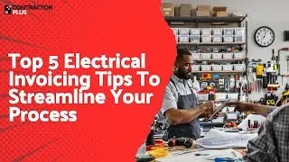Top 5 Electrical Invoicing Tips To Streamline Your Process