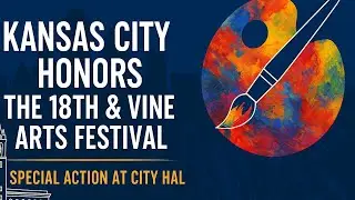 Kansas City Honors the 18th & Vine Arts Festival | Special Action at City Hall