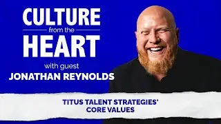 Titus Talent Strategies' Core Values with Jonathan Reynolds