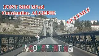 Une petite promenade vers le pont de sidi m'cid &agrave; constantine. ALGERIE