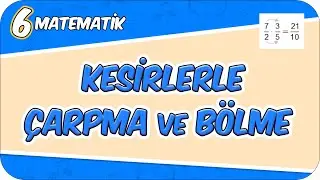 Kesirlerle Çarpma ve Bölme 📘 6MAT11 #2026