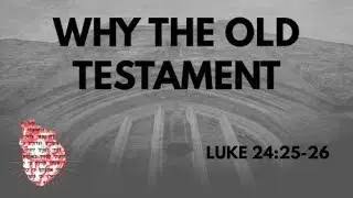 Why The New Testament: Luke 24:25-26
