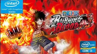 one piece burning blood on intel hd 3000 | intel core i3 | VRAM 64mb | testgames