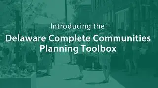 Introducing the Delaware Complete Communities Planning Toolbox