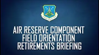 Air Reserve Component Field Orientation Virtual Briefing for ANG - Retirements (August 2020)