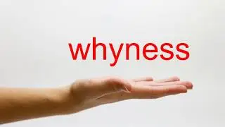 How to Pronounce whyness - American English