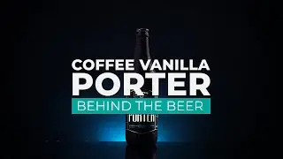 Behind the Beer: Coffee Vanilla Porter (Episode 8)