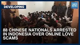 88 Chinese Nationals Arrested In Indonesia Over Online Love Scams | Developing | Dawn News English