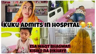 Vlog-264//kuku ko krvaya admit//most difficult time//sb manage krna hua mushkil//😭😥
