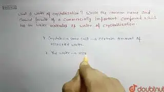 What is waterof crystallization ? Writethe commonname andchemicalformulaof a commercially import...