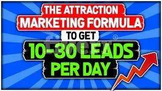 The Attraction Marketing Formula To Get 10-30 Leads Per Day Online