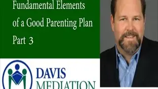 Fundamental Elements of a Good Parenting Plan Pt. 3