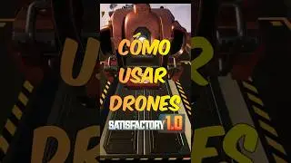 C&oacute;mo usar drones en SATISFACTORY
