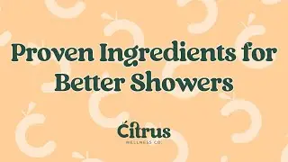 Proven ingredients for better showers | Citrus Wellness Co.