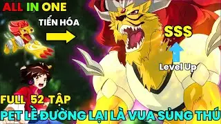 ALL IN ONE | Tôi nhặt Pet lề đường Về Nuôi, Ai Ngờ lại là Sủng Thú cấp SSS và Cái Kết | Review Zinba