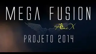 Mega Fusion ≀ Projeto Fenix 2014  ≀ #FREE STEP