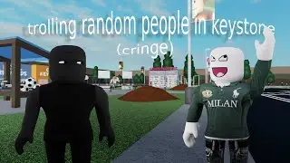 trolling random people in keystone (cringe)