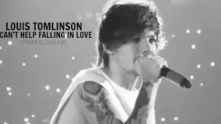 Louis Tomlinson || Can't Help Falling In Love