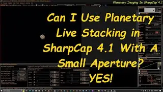 Can You Use Planetary Live Stacking in SharpCap 4.1 With a Small Telescope?