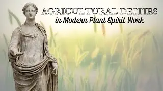 Agricultural Deities in Modern Plant Spirit Work