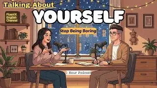 How to Talk About YOURSELF Without Sounding Boring or Awkward | Fluentx English Speaking Podcast