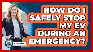 How Do I Safely Stop My EV During An Emergency?