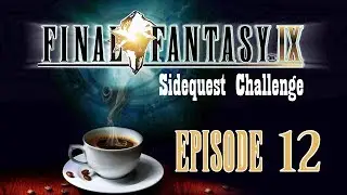 FFIX Sidequest Challenge - Episode 12 