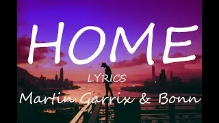 Martin Garrix feat. Bonn - Home (Lyrics)