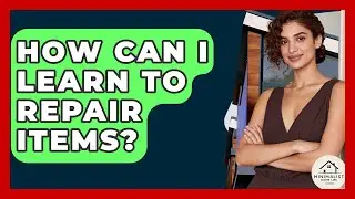 How Can I Learn To Repair Items? - Minimalist Home Life