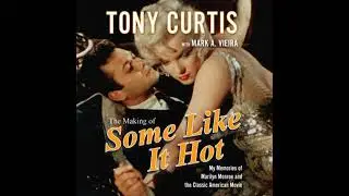 Making of Some Like It Hot: My Memories of Marilyn Monroe and the Classic American Movie