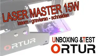 ORTUR LASER MASTER 15W | Holz PCB Kunststoff | lasern gravieren schneiden | UNBOXING REVIEW DEUTSCH