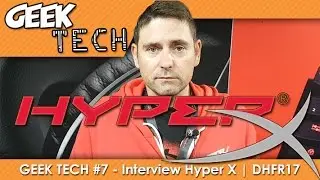 GEEK TECH #7 - Interview HYPER X DreamHack Tours 17