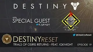 Destiny Reset Episode 19 - Trials Of Osiris Returns Feat. IgKnight